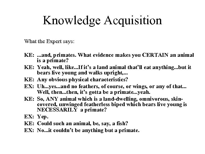 Knowledge Acquisition What the Expert says: KE: . . . and, primates. What evidence