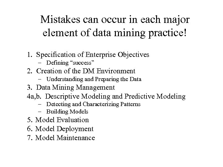 Mistakes can occur in each major element of data mining practice! 1. Specification of
