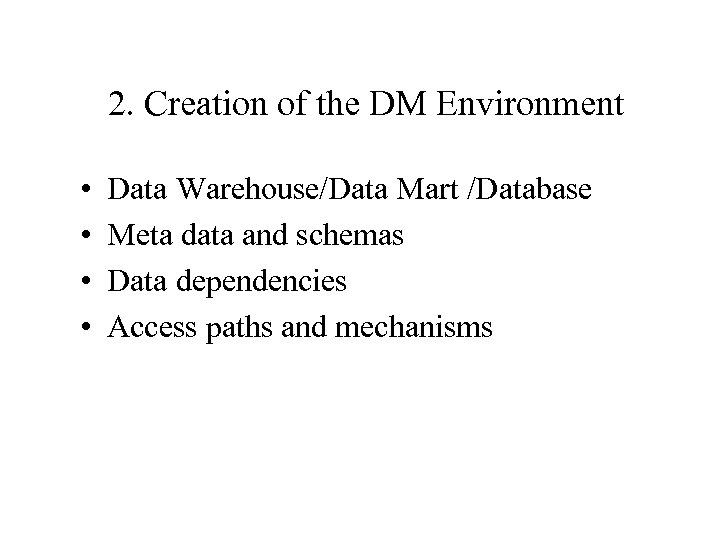 2. Creation of the DM Environment • • Data Warehouse/Data Mart /Database Meta data