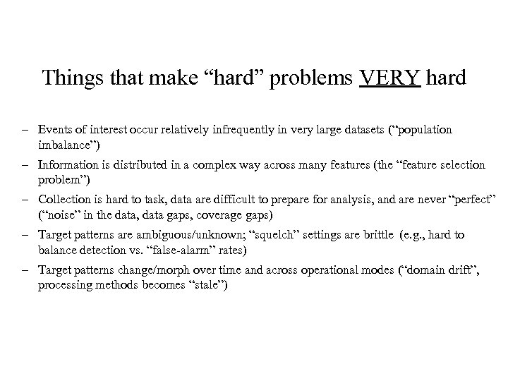 Things that make “hard” problems VERY hard – Events of interest occur relatively infrequently