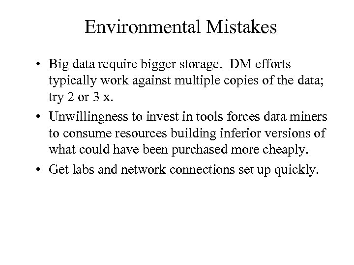 Environmental Mistakes • Big data require bigger storage. DM efforts typically work against multiple