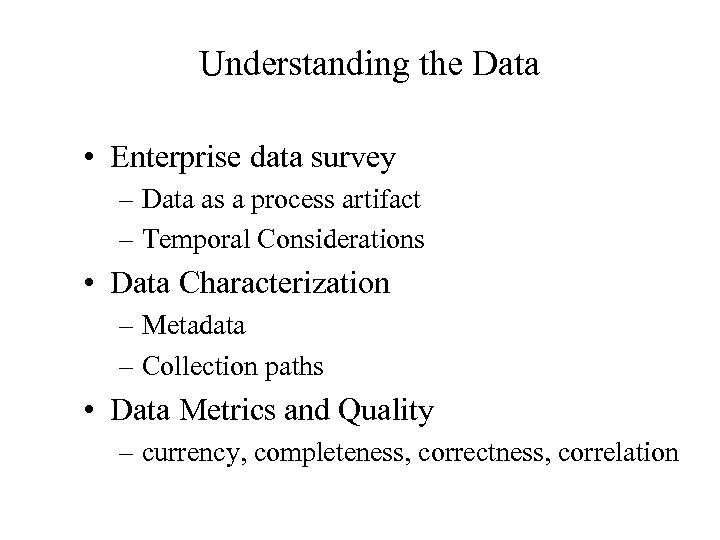 Understanding the Data • Enterprise data survey – Data as a process artifact –