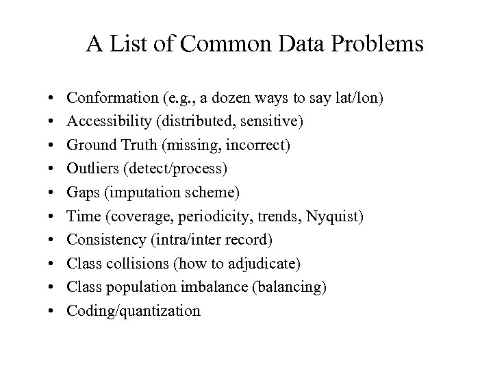 A List of Common Data Problems • • • Conformation (e. g. , a