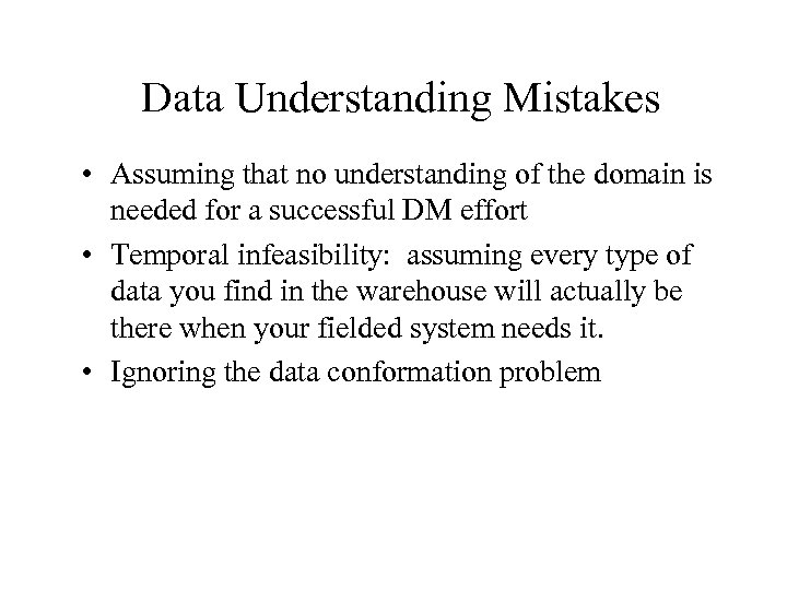 Data Understanding Mistakes • Assuming that no understanding of the domain is needed for