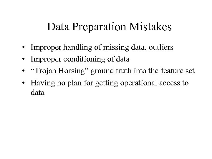 Data Preparation Mistakes • • Improper handling of missing data, outliers Improper conditioning of