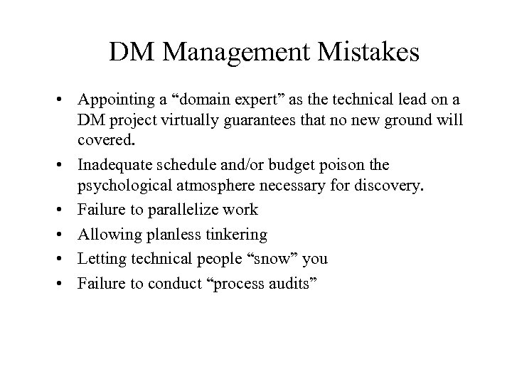 DM Management Mistakes • Appointing a “domain expert” as the technical lead on a