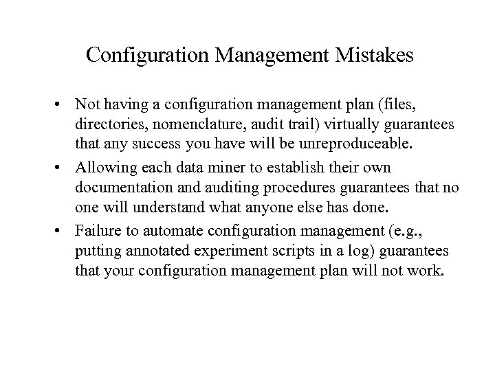 Configuration Management Mistakes • Not having a configuration management plan (files, directories, nomenclature, audit