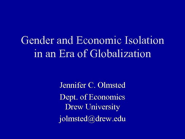 Gender and Economic Isolation in an Era of Globalization Jennifer C. Olmsted Dept. of