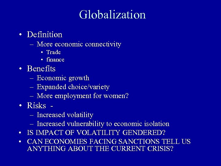 Globalization • Definition – More economic connectivity • Trade • finance • Benefits –