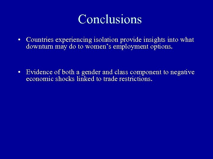 Conclusions • Countries experiencing isolation provide insights into what downturn may do to women’s