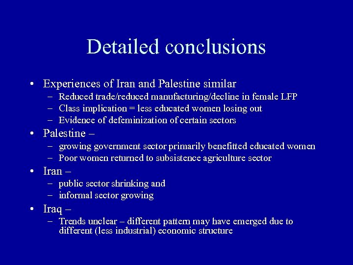 Detailed conclusions • Experiences of Iran and Palestine similar – Reduced trade/reduced manufacturing/decline in