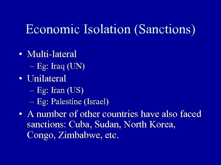 Economic Isolation (Sanctions) • Multi-lateral – Eg: Iraq (UN) • Unilateral – Eg: Iran