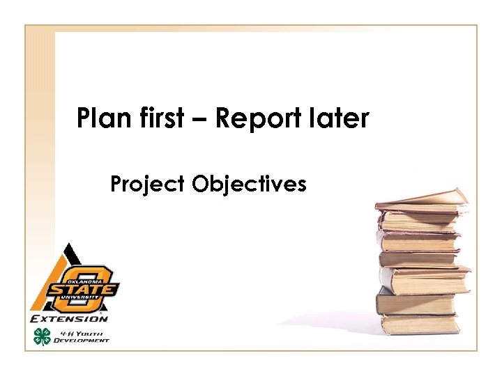 Plan first – Report later Project Objectives 