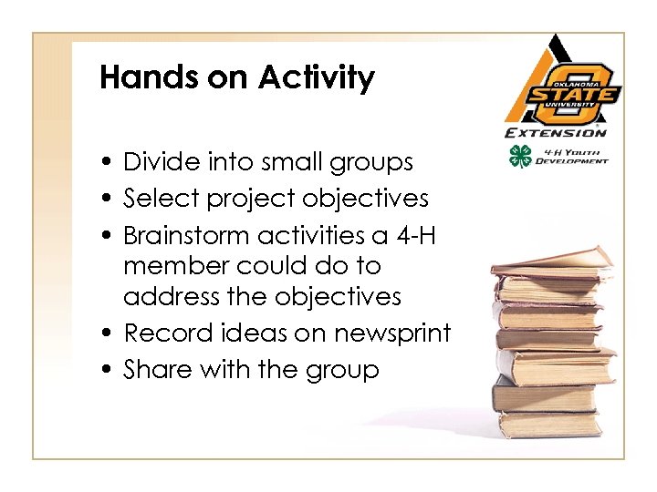 Hands on Activity • Divide into small groups • Select project objectives • Brainstorm
