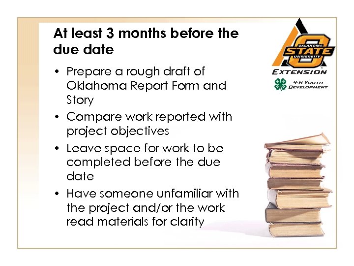 At least 3 months before the due date • Prepare a rough draft of