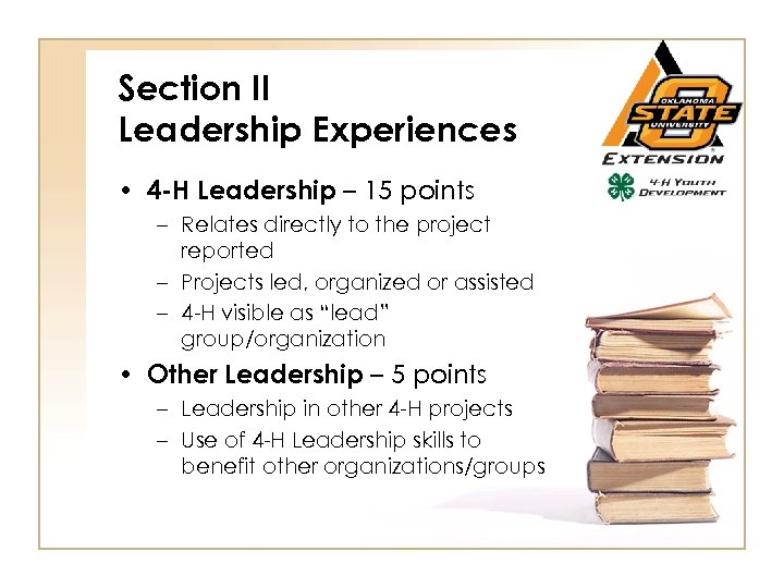 Section II Leadership Experiences • 4 -H Leadership – 15 points – Relates directly