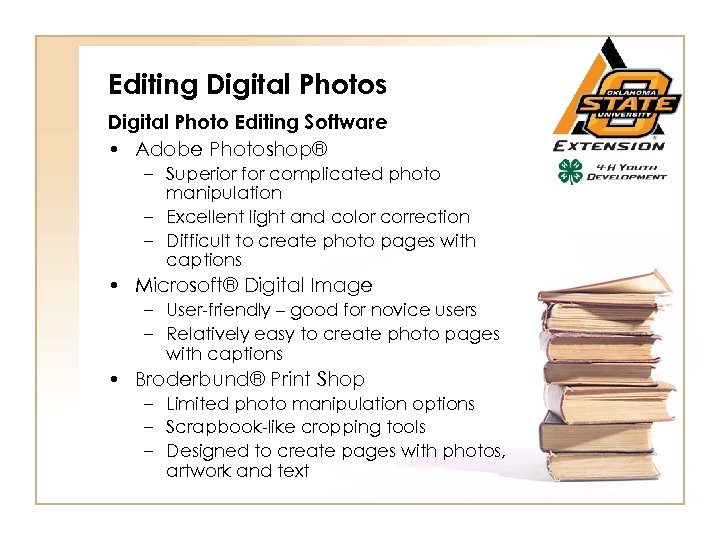 Editing Digital Photos Digital Photo Editing Software • Adobe Photoshop® – Superior for complicated