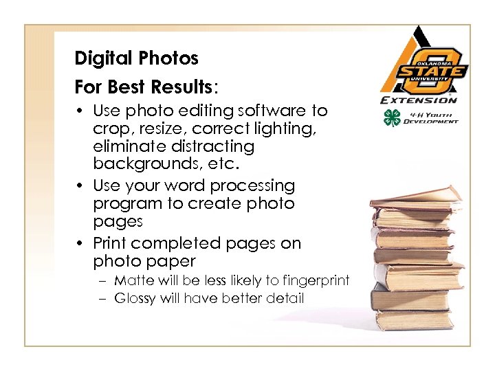 Digital Photos For Best Results: • Use photo editing software to crop, resize, correct