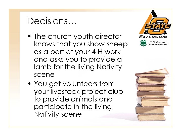 Decisions… • The church youth director knows that you show sheep as a part