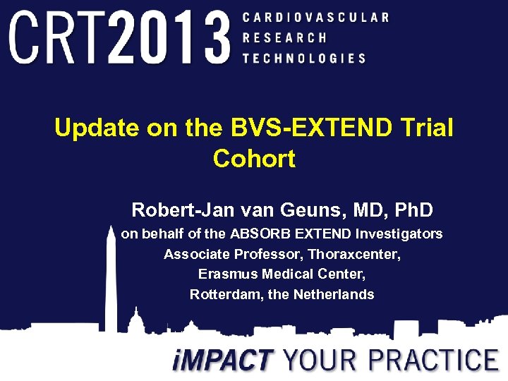 Update on the BVS-EXTEND Trial Cohort Robert-Jan van Geuns, MD, Ph. D on behalf