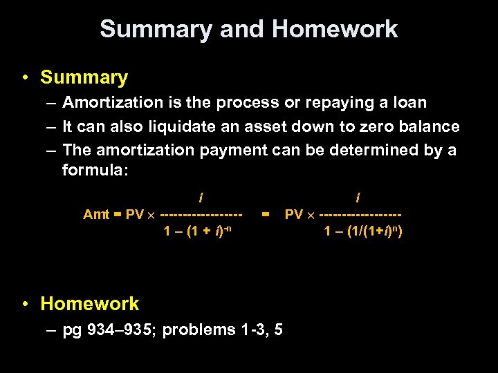 Summary and Homework • Summary – Amortization is the process or repaying a loan