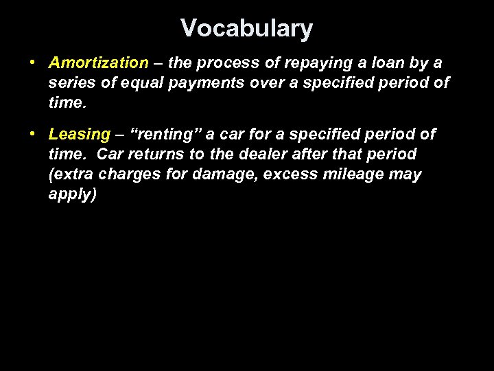 Vocabulary • Amortization – the process of repaying a loan by a series of