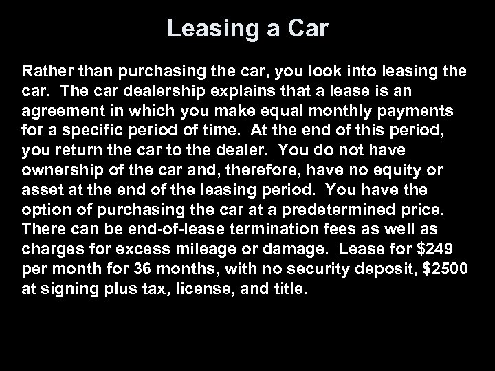 Leasing a Car Rather than purchasing the car, you look into leasing the car.