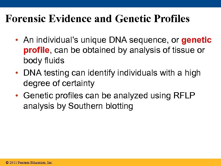 Forensic Evidence and Genetic Profiles • An individual’s unique DNA sequence, or genetic profile,
