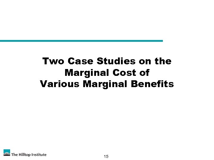 Two Case Studies on the Marginal Cost of Various Marginal Benefits 15 