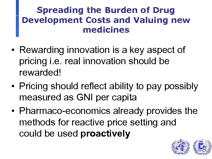 Spreading the Burden of Drug Development Costs and Valuing new medicines • Rewarding innovation