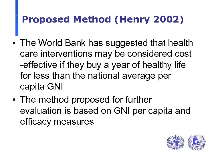 Proposed Method (Henry 2002) • The World Bank has suggested that health care interventions