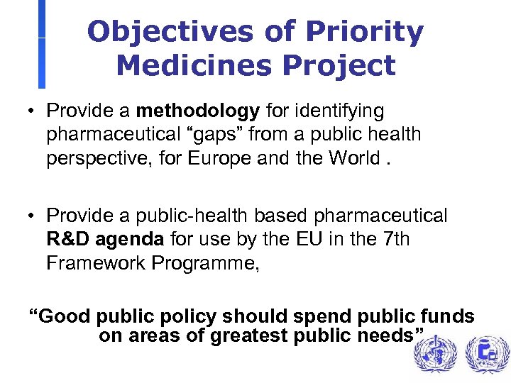 Objectives of Priority Medicines Project • Provide a methodology for identifying pharmaceutical “gaps” from