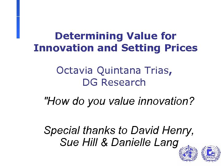 Determining Value for Innovation and Setting Prices Octavia Quintana Trias, DG Research 