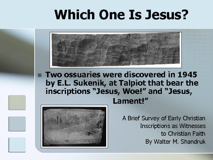 Which One Is Jesus? n Two ossuaries were discovered in 1945 by E. L.