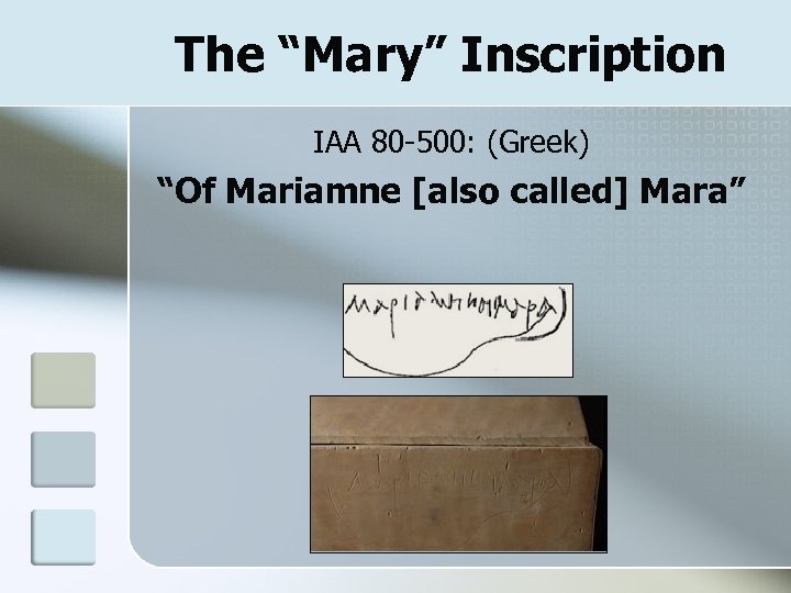 The “Mary” Inscription IAA 80 -500: (Greek) “Of Mariamne [also called] Mara” 