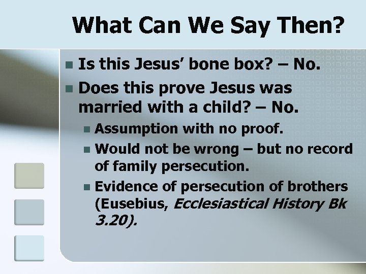 What Can We Say Then? Is this Jesus’ bone box? – No. n Does