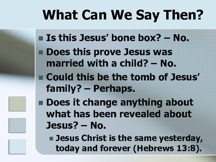 What Can We Say Then? Is this Jesus’ bone box? – No. n Does