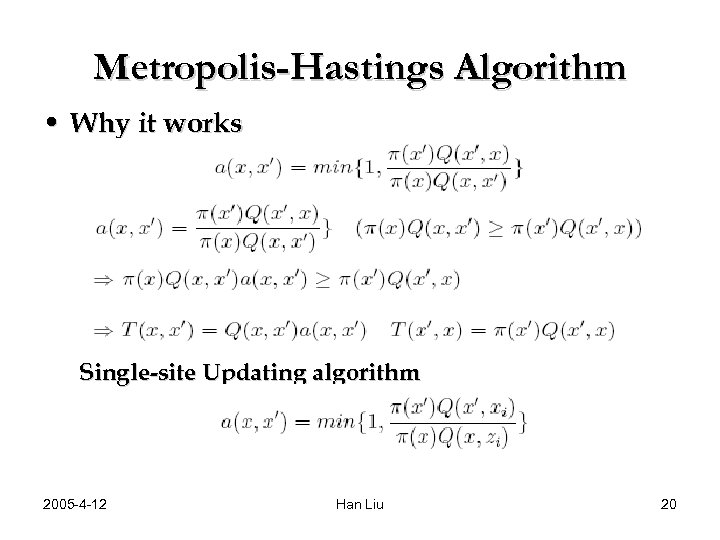 Metropolis-Hastings Algorithm • Why it works Single-site Updating algorithm 2005 -4 -12 Han Liu