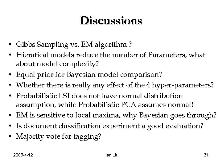 Discussions • Gibbs Sampling vs. EM algorithm ? • Hieratical models reduce the number