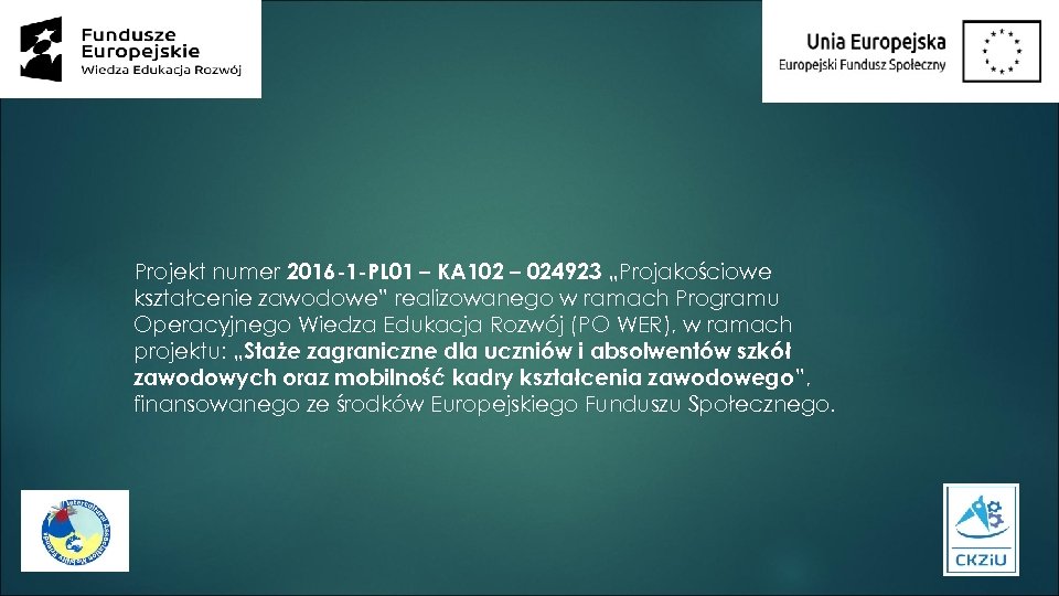Projekt numer 2016 -1 -PL 01 – KA 102 – 024923 „Projakościowe kształcenie zawodowe”