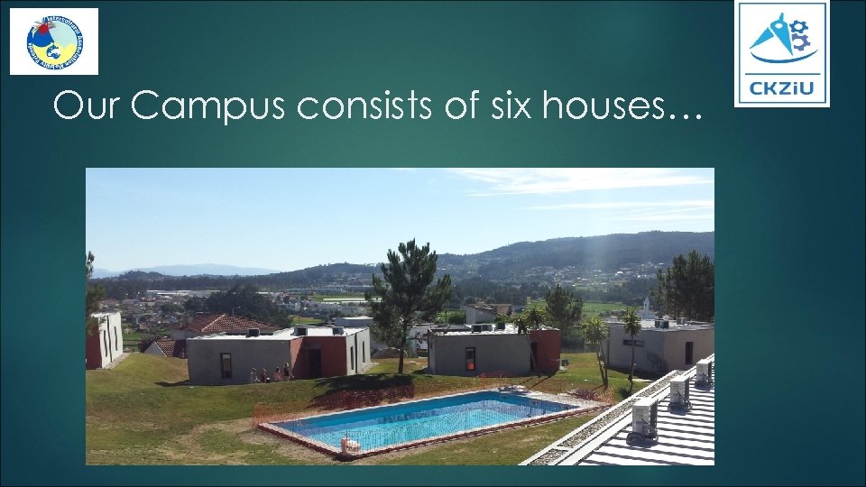 Our Campus consists of six houses… 