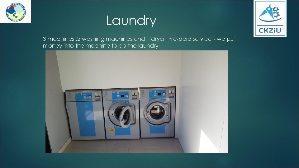 Laundry 3 machines , 2 washing machines and 1 dryer. Pre-paid service - we