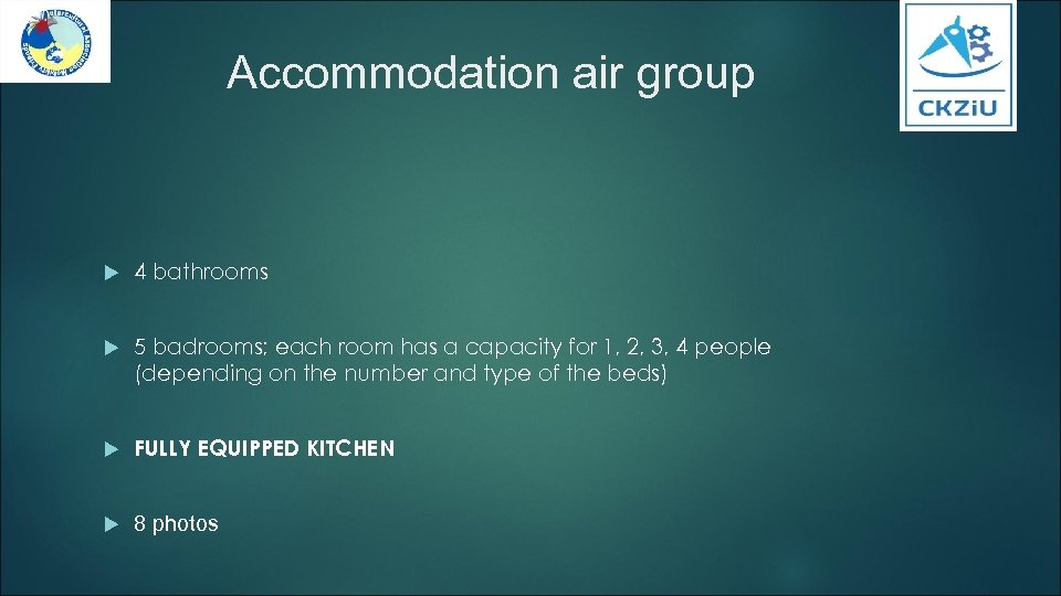 Accommodation air group 4 bathrooms 5 badrooms; each room has a capacity for 1,