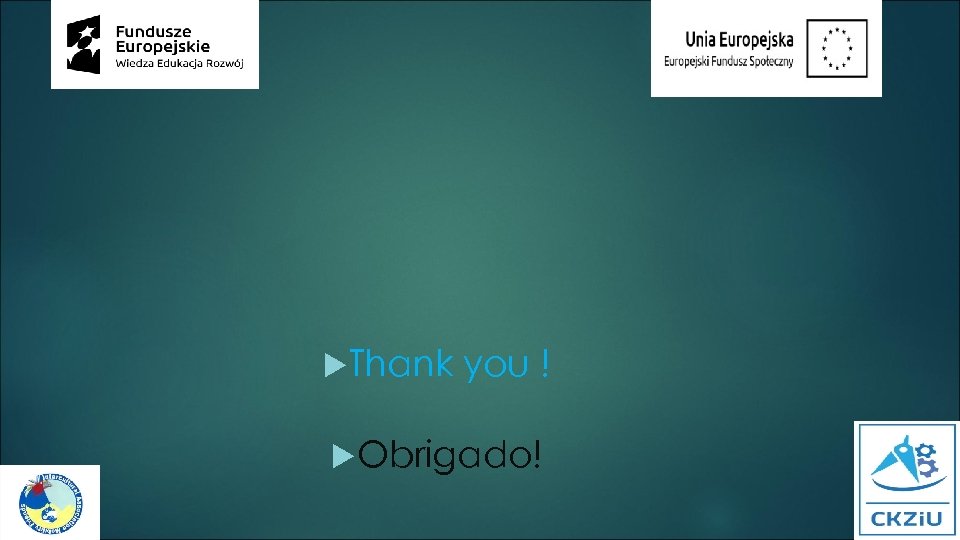  Thank you ! Obrigado! 