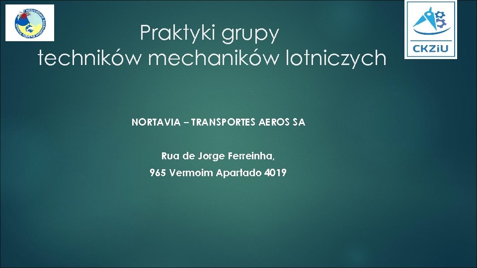 Praktyki grupy techników mechaników lotniczych NORTAVIA – TRANSPORTES AEROS SA Rua de Jorge Ferreinha,