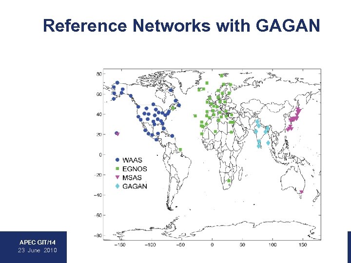 Reference Networks with GAGAN • WAAS • EGNOS • MSAS • GAGAN APEC GIT/14
