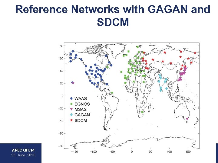 Reference Networks with GAGAN and SDCM • WAAS • EGNOS • MSAS • GAGAN