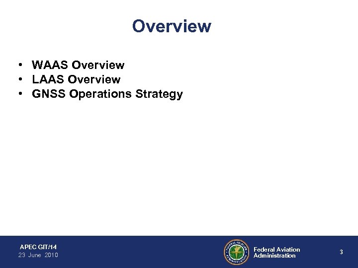 Overview • WAAS Overview • LAAS Overview • GNSS Operations Strategy APEC GIT/14 23