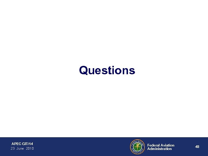 Questions APEC GIT/14 23 June 2010 Federal Aviation Administration 48 