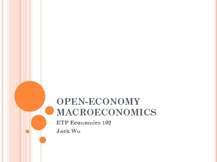 OPEN-ECONOMY MACROECONOMICS ETP Economics 102 Jack Wu 